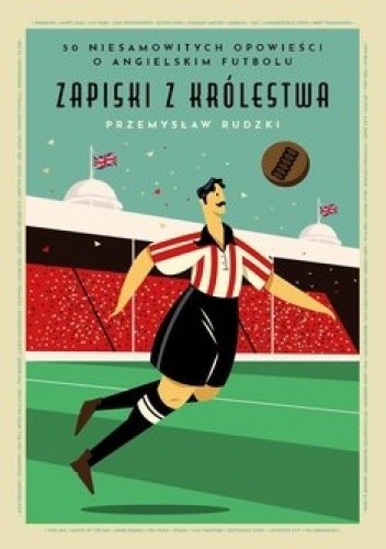 Zapiski z Królestwa. 50 niesamowitych historii o angielskim futbolu