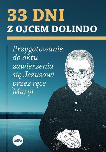 33 dni z ojcem Dolindo. Przygotowanie do aktu zawierzenia się Jezusowi przez ręce Maryi