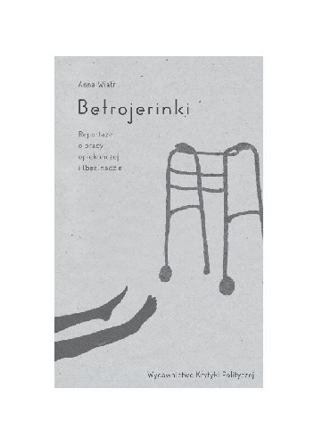 Betrojerinki. Reportaże o pracy opiekuńczej i (bez)nadziei