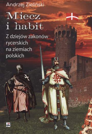 Miecz i habit z dziejów zakonów rycerskich na ziemiach polskich