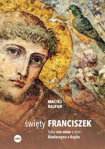 Okładka: Święty Franciszek. Tylko nie mów o nim: Biedaczyna z Asyżu