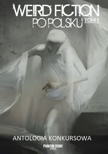 Weird fiction po polsku. Tom 1