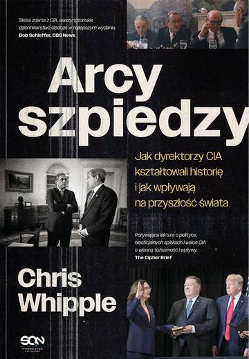 Arcyszpiedzy. Jak dyrektorzy CIA kształtowali historię i jak wpływają na przyszłość świata