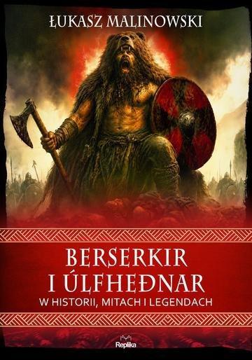 Okładka: Berserkir i úlfheðnar w historii, mitach i legendach. Wierzenia i zwyczaje