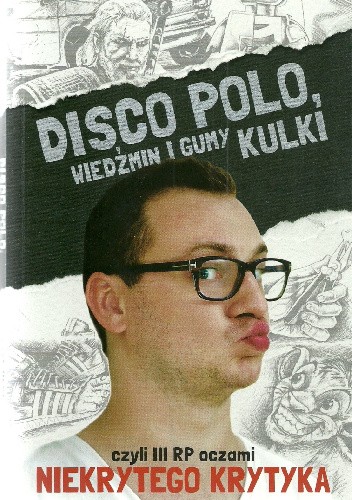 Disco Polo, Wiedźmin i gumy kulki, czyli III RP oczami Niekrytego Krytyka