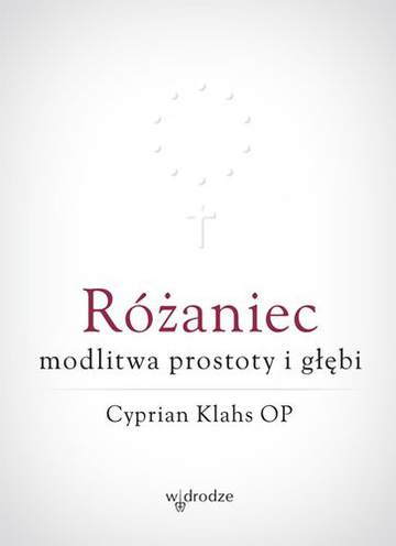 Różaniec modlitwa prostoty i głębi