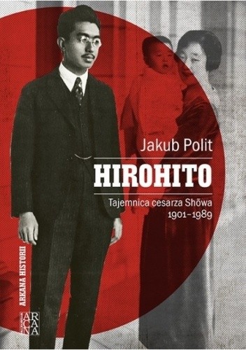 Hirohito. Tajemnica cesarza Showa 1901-1989