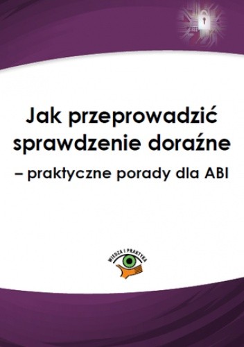 Jak przeprowadzić sprawdzenie doraźne - praktyczne porady dla ABI