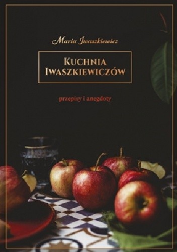 Kuchnia Iwaszkiewiczów. Przepisy i anegdoty