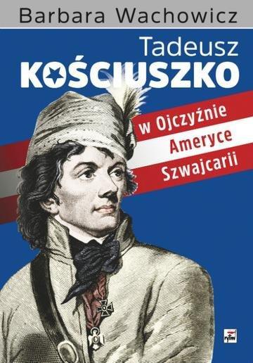 Okładka: Tadeusz Kościuszko w Ojczyźnie, Ameryce i Szwajcarii wyd. 2