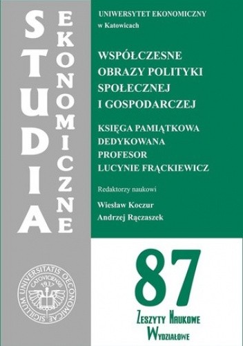 Współczesne obrazy polityki społecznej i gospodarczej. Księga pamiątkowa dedykowana Profesor Lucynie Frąckiewicz. SE 87