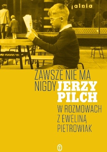 Zawsze nie ma nigdy. Jerzy Pilch w rozmowach z Eweliną Pietrowiak. Część 1