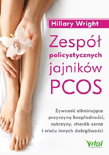 Zespół policystycznych jajników PCOS. Żywność eliminująca przyczynę bezpłodności, cukrzycy, chorób serca i wielu innych dolegliwości