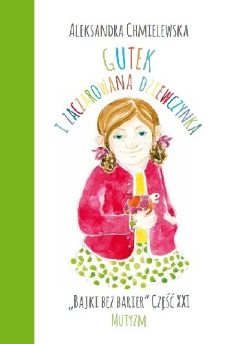 GUTEK I ZACZAROWANA DZIEWCZYNKA. BAJKI BEZ BARIER CZ.XXI MUTYZM