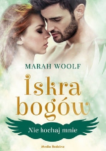 Iskra bogów. Nie kochaj mnie