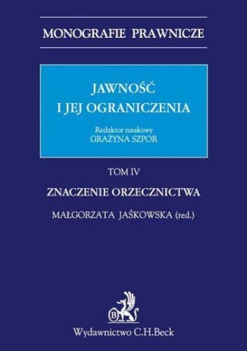 Jawność i jej ograniczenia. Tom IV. Znaczenie Orzecznictwa