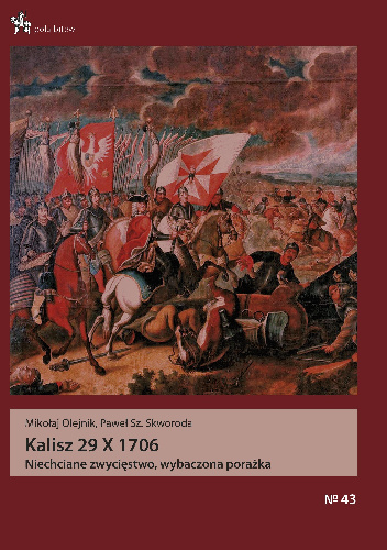 Kalisz 29 X 1706. Niechciane zwycięstwo, wybaczona porażka