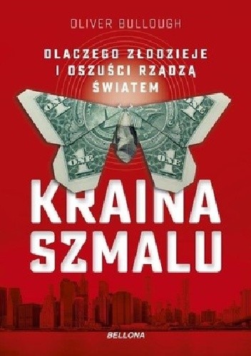 Kraina szmalu. Dlaczego złodzieje i oszuści rządzą światem