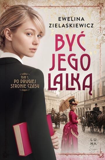 Okładka: Po drugiej stronie czasu. Być jego lalką. Tom 1