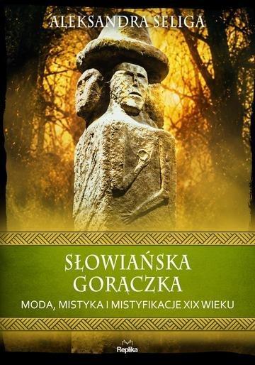 Okładka: Słowiańska gorączka. Moda, mistyka i mistyfikacje XIX wieku. Wierzenia i zwyczaje