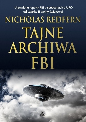 Tajne archiwa FBI. Ujawnione raporty FBI o spotkaniach z UFO od czasów II wojny światowej