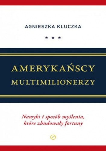 Amerykańscy Multimilionerzy.Nawyki i sposób myślenia, które zbudowały fortuny