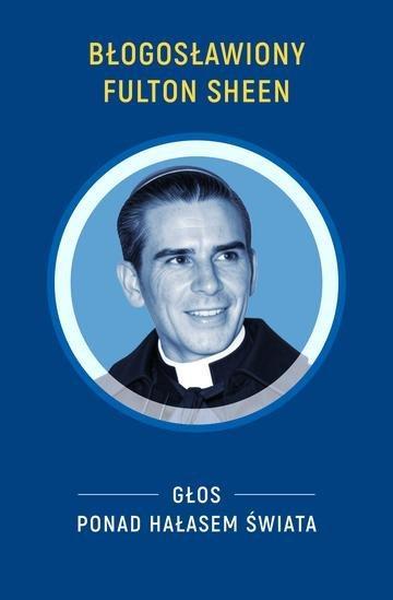 Okładka: Błogosławiony Fulton Sheen. Głos ponad hałasem świata