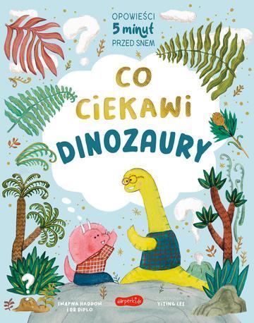Co ciekawi dinozaury. Opowieści 5 minut przed snem