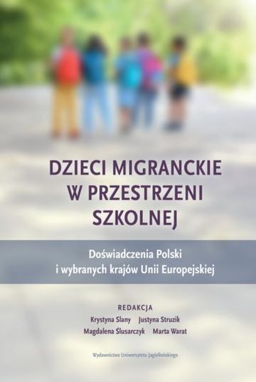 Dzieci migranckie w przestrzeni szkolnej. Doświadczenia Polski i wybranych krajów Unii Europejskiej
