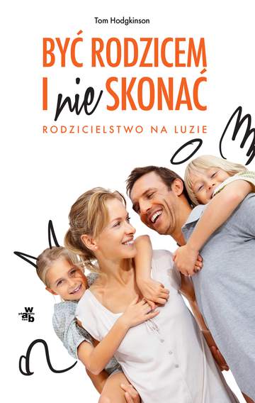 Być rodzicem i nie skonać rodzicielstwo na luzie
