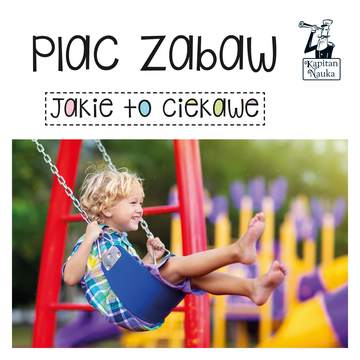 Plac zabaw. Jakie to ciekawe. Kapitan Nauka