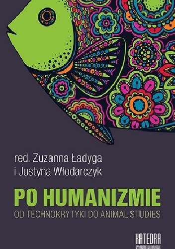Po humanizmie. Od technokrytyki do animal studies