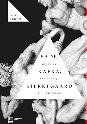 Sade, Kafka, Kierkegaard. Między rozkoszą a opresją