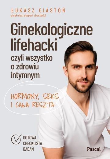 Okładka: Ginekologiczne lifehacki, czyli wszystko o zdrowiu intymnym. Hormony, seks i cała reszta