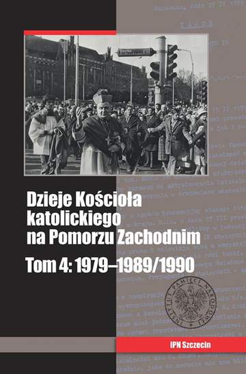 Dzieje kościoła katolickiego na Pomorzu Zachodnim 1979–1989/1990 Tom 4