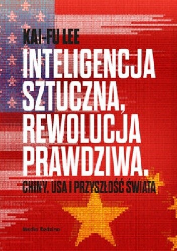 Inteligencja sztuczna rewolucja prawdziwa chiny usa i przyszłość świata