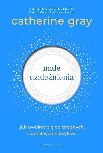 Małe uzależnienia. Jak uwolnić się od drobnych, lecz silnych nawyków