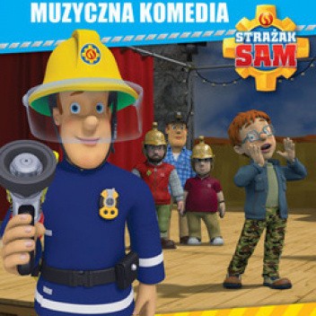 Strażak Sam. Muzyczna komedia