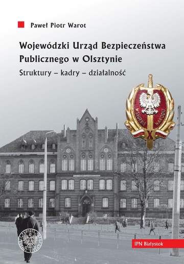 Wojewódzki Urząd Bezpieczeństwa Publicznego w Olsztynie. Struktury, kadry, działalność