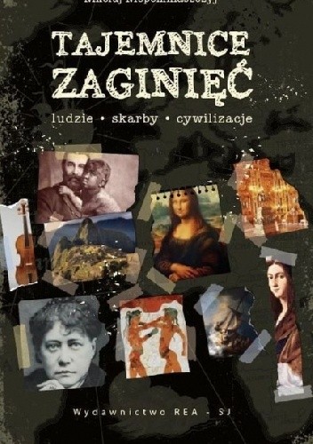 Tajemnice zaginięć. Ludzie, skarby, cywilizacje