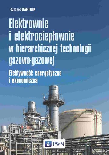 Elektrownie i elektrociepłownie w hierarchicznej technologii gazowo-gazowej. Efektywność energetyczna i ekonomiczna