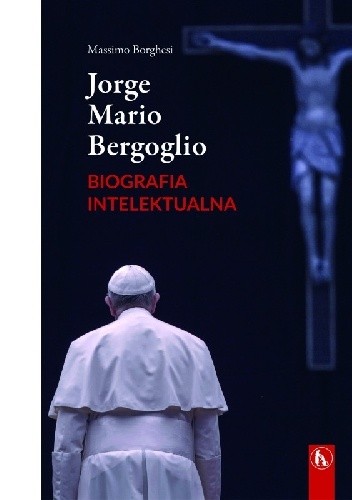 Jorge Mario Bergoglio. Biografia intelektualna. Dialektyka i mistyka