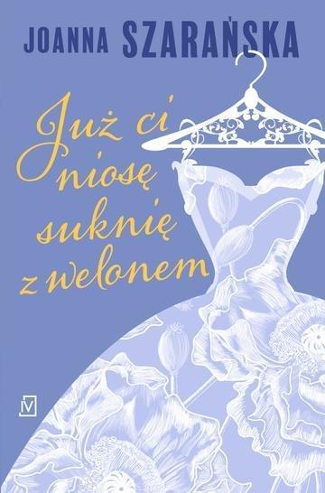 Okładka: Już ci niosę suknię z welonem