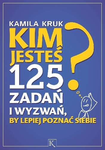 Kim jesteś? 125 zadań i wyzwań, by lepiej poznać siebie