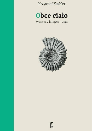 Obce ciało. Wiersze z lat 1989 - 2019