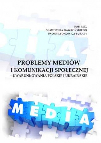 Problemy mediów i komunikacji społecznej - uwarunkowania polskie i ukraińskie