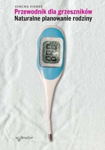 Przewodnik dla grzeszników. Naturalne planowanie rodziny