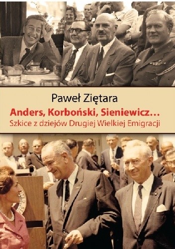 Anders, Korboński, Sieniewicz... Szkice z dziejów Drugiej Wielkiej Emigracji