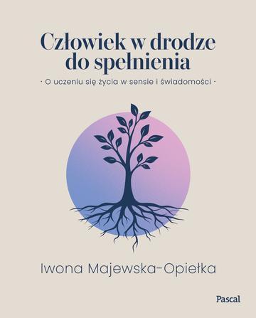 Człowiek w drodze do spełnienia. O uczeniu się życia w sensie i świadomości