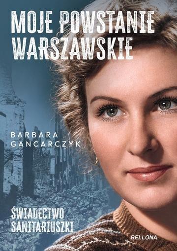 Okładka: Moje Powstanie Warszawskie. Świadectwo sanitariuszki